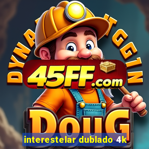 interestelar dublado 4k